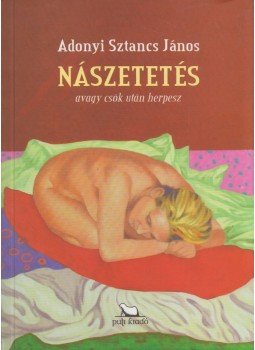 Adonyi Sztancs János - Nászetetés (dedikált) Adonyi Sztancs János - Nászetetés (dedikált), 2009 antikvár könyv