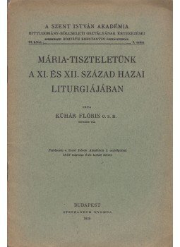 Kühár Flóris - Mária-tiszteletünk a XI. és XII. század hazai liturgiájában (dedikált), Budapest 1939 antikvár könyv
