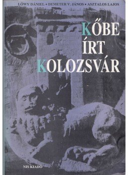 Lőwy Dániel, Demeter János, Asztalos Lajos - Kőbe írt Kolozsvár (dedikált) Lőwy Dániel, Demeter János, Asztalos Lajos - Kőbe írt Kolozsvár (dedikált), Kolozsvár 1996 antikvár könyv