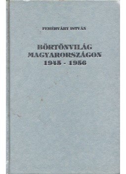 Fehérváry István - Börtönvilág Magyarországon Fehérváry István - Börtönvilág Magyarországon, 1978 antikvár könyv