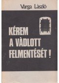 Varga László - Kérem a vádlott felmentését! (dedikált)
