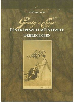 Szabó Anna Viola - Gondy és Egey fényképészeti műintézete Debrecenben,  2008 antikvár könyv
