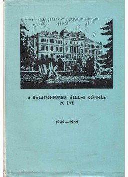 Debrőczi Tibor dr. - A Balatonfüredi Állami Kórház 20 éve, Balatonfüred 1969 antikvár könyv