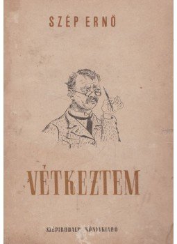 Szép Ernő - Vétkeztem Szép Ernő - Vétkeztem, Budapest 1951 antikvár könyv