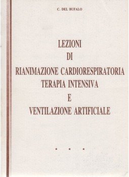 C. Del Bufalo - Lezioni di rianimazione cardiorespiratoria terapia intensiva e ventilazione artificale C. Del Bufalo - Lezioni di rianimazione cardiorespiratoria terapia intensiva e ventilazione artificale, 0 antikvár könyv