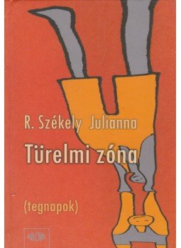 R. Székely Julianna - Türelmi zóna (dedikált) R. Székely Julianna - Türelmi zóna (dedikált), 2006 antikvár könyv