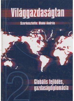 Blahó András - Világgazdaságtan II. - Globális fejlődés-gazdaságsiplomácia Blahó András - Világgazdaságtan II. - Globális fejlődés-gazdaságsiplomácia, Budapest 2004 antikvár könyv