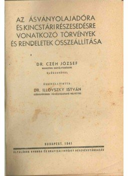 Illovszky István Dr. - Az ásványolajadóra és kincstári részesedésre vonatkozó törvények és rendeletek összeállítása, Budapest 1941 antikvár könyv