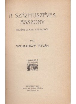 Szomaházy István - A százhúszéves asszony Szomaházy István - A százhúszéves asszony, Budapest 1909 antikvár könyv
