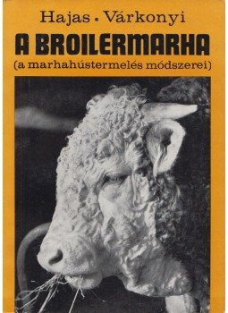 Hajas Pál, Dr. Várkonyi József - A broilermarha (Dedikált) Hajas Pál, Dr. Várkonyi József - A broilermarha (Dedikált), Budapest 1974 antikvár könyv