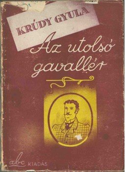 Krúdy Gyula - Az utolsó gavallér, Budapest 1944 antikvár könyv