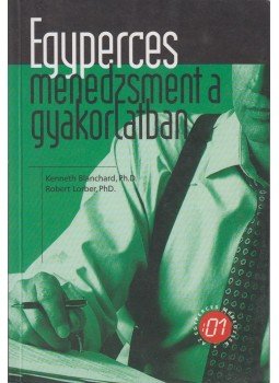 Kenneth Blanchard, Robert Lorber - Egyperces menedzsment a gyakorlatban Kenneth Blanchard, Robert Lorber - Egyperces menedzsment a gyakorlatban, Budapest 1998 antikvár könyv