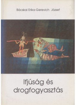 Bácskai Erika, Gerevich József - Ifjúság és drogfogyasztás Bácskai Erika, Gerevich József - Ifjúság és drogfogyasztás, Budapest 1997 antikvár könyv