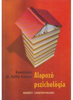Keményné Dr. Pálffy Katalin - Alapozó pszichológia Keményné Dr. Pálffy Katalin - Alapozó pszichológia, Budapest 2006 antikvár könyv