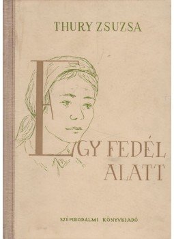 Thury Zsuzsa - Egy fedél alatt Thury Zsuzsa - Egy fedél alatt, 1952 antikvár könyv