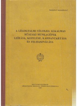  - A légoltalmi célokra alkalmas műszaki munkagépek leírása, kezelése, karbantartása és felhasználása,  1960 antikvár könyv