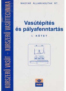 Dr. Horváth Ferenc - Vasútépítés és pályafenntartás I., Budapest 1999 antikvár könyv