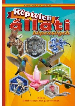  - Képtelen állati képességek - Képes ismeretterjesztés gyerekeknek, null 2019 antikvár könyv