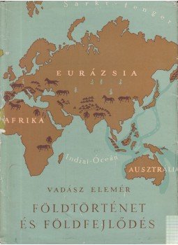 Vadász Elemér - Földtörténet és földfejlődés Vadász Elemér - Földtörténet és földfejlődés, Budapest 1957 antikvár könyv