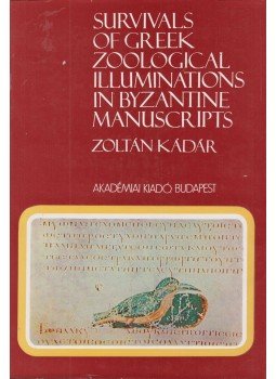 Kádár Zoltán - Survivals of Greek Zoological Illuminations in Byzantine Manuscripts, Budapest 1978 antikvár könyv