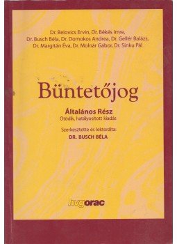 Dr. Tóth Mihály, Dr. Békés Imre, Belovics Ervin dr., Sinku Pál dr., Busch Béla dr., Molnár Gábor dr. - Büntetőjog Dr. Tóth Mihály, Dr. Békés Imre, Belovics Ervin dr., Sinku Pál dr., Busch Béla dr., Molnár Gábor dr. - Büntetőjog, Budapest 2010 antikvár könyv