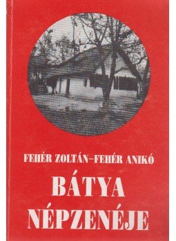 Fehér Zoltán, Fehér Anikó - Bátya népzenéje Fehér Zoltán, Fehér Anikó - Bátya népzenéje, Kecskemét 1993 antikvár könyv