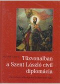 Nagy László dr. - Tűzvonalban a Szent László diplomácia