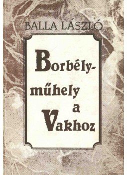Balla László - Borbélyműhely a Vakhoz Balla László - Borbélyműhely a Vakhoz, 1995 antikvár könyv