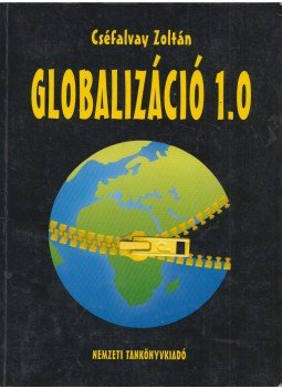 Cséfalvay Zoltán - Globalizáció 1.0 Cséfalvay Zoltán - Globalizáció 1.0, Budapest 2004 antikvár könyv