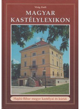 Virág Zsolt - Magyar Kastélylexikon 8. kötet Virág Zsolt - Magyar Kastélylexikon 8. kötet, Budapest 2006 antikvár könyv
