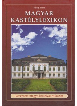 Virág Zsolt - Magyar kastélylexikon 11. Virág Zsolt - Magyar kastélylexikon 11., Budapest 2012 antikvár könyv