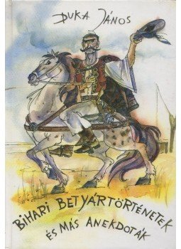 Duka János - Bihari betyártörténetek és más anekdoták, Csíkszereda 2003 antikvár könyv