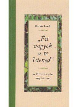 Ravasz László - "Én vagyok a te Istened" (A Tízparancsolat magyarázata) - A Tízparancsolat magyarázata, Budapest 2007 antikvár könyv