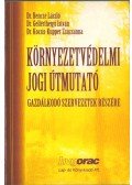 Gellérthegyi István,Kocsis-Kupper Zsuzsanna,Bencze László - Környezetvédelmi jogi útmutató gazdálkodó szervezetek részére (dedikált)