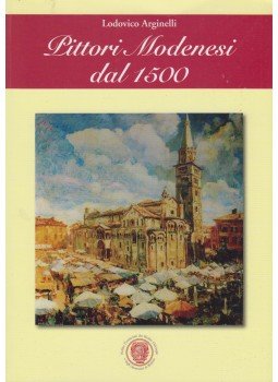 Lodovico Arginelli - Pittori Modenesi dal 1500 Lodovico Arginelli - Pittori Modenesi dal 1500, Modena 2008 antikvár könyv