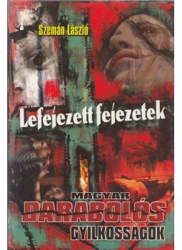 Szemán László - Lefejezett fejezetek (dedikált), Gyöngyös 2003 antikvár könyv