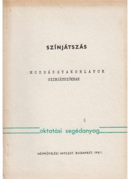 Gabnai Katalin, Ardó Mária - Színjátszás - Mozgásgyakorlatok színjátszóknak, Budapest 1981 antikvár könyv