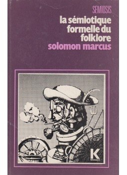 Solomon Marcus - La sémiotique formelle du folklore Solomon Marcus - La sémiotique formelle du folklore, Paris 1978 antikvár könyv