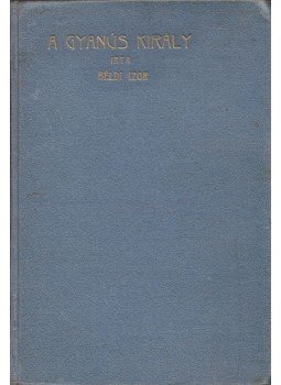 Béldi Izor - A gyanus király Béldi Izor - A gyanus király, Budapest 1913 antikvár könyv