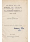 Szilágyi Loránd - A Magyar Királyi Kancellária szerepe az államkormányzatban 1458-1526