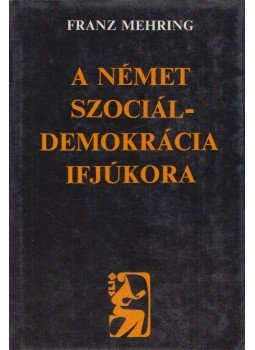 Mehring, Franz - A német szociáldemokrácia ifjúkora, Budapest 1987 antikvár könyv