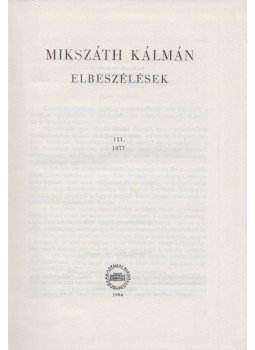 Mikszáth Kálmán - Mikszáth Kálmán elbeszélések III. 1877, Budapest 1964 antikvár könyv