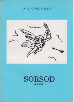 Antal György Bálint - Sorsod (dedikált) Antal György Bálint - Sorsod (dedikált), 0 antikvár könyv