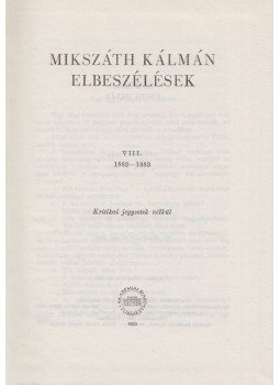 Mikszáth Kálmán - Mikszáth Kálmán elbeszélések VIII. 1882-1883 Mikszáth Kálmán - Mikszáth Kálmán elbeszélések VIII. 1882-1883, Budapest 1965 antikvár könyv