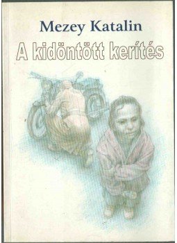 Mezey Katalin - A kidöntött kerítés (dedikált) Mezey Katalin - A kidöntött kerítés (dedikált), Budapest 2003 antikvár könyv