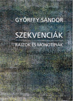 Győrffy Sándor - Szekvenciák (dedikált) Győrffy Sándor - Szekvenciák (dedikált), 2007 antikvár könyv