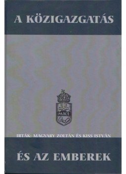 Magyary Zoltán, Kiss István - A közigazgatás és az emberek (reprint) Magyary Zoltán, Kiss István - A közigazgatás és az emberek (reprint), 0 antikvár könyv