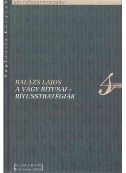 Balázs Lajos - A vágy rítusai - Rítusstratégiák. A születés, házasság, halál szokásvilágának lelki hátteréről, Kolozsvár 2006 antikvár könyv
