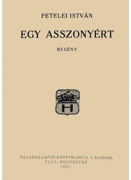Petelei István - Egy asszonyért Petelei István - Egy asszonyért, null 2013 antikvár könyv