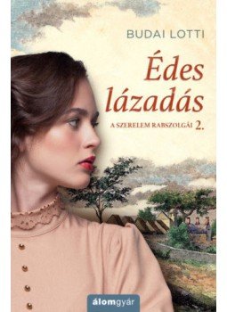 Budai Lotti - Édes lázadás - A szerelem rabszolgái 2. Budai Lotti - Édes lázadás - A szerelem rabszolgái 2., null 2020 antikvár könyv